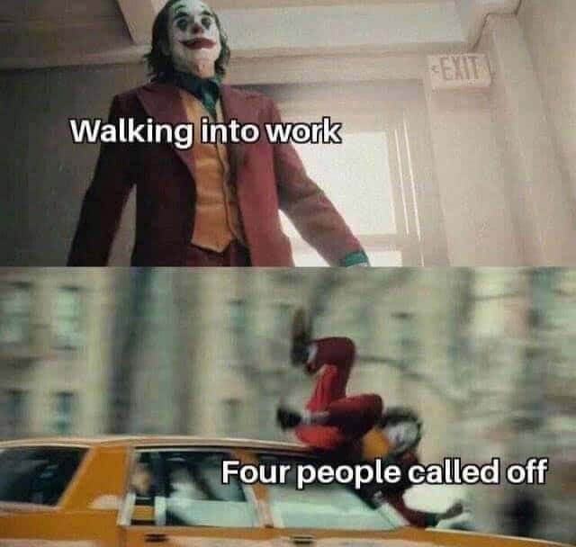 Joker gets hit by a car meme walking into work when four call off