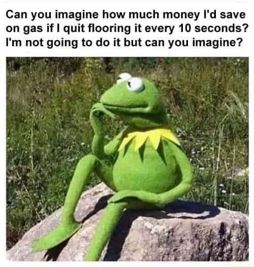 Kermit thinking meme imagining saving gas money