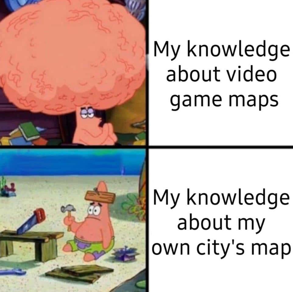 Patrick big brain meme knowing game maps better than local city layout
