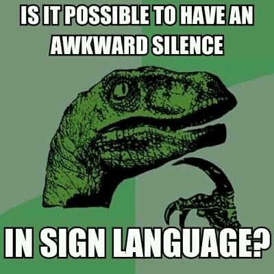 Philosoraptor meme wondering if sign language has awkward silence