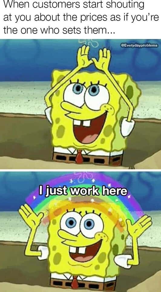 Spongebob rainbow meme telling angry customers I just work here