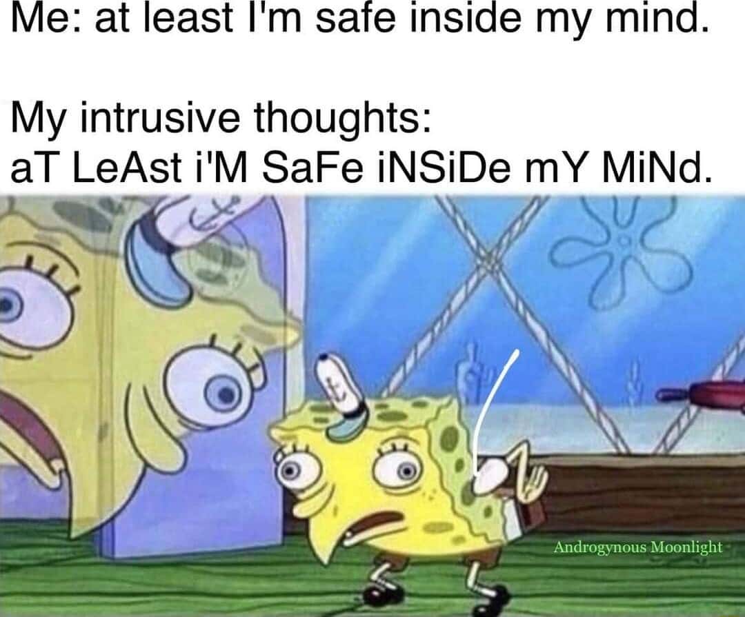 Spongebob stupid meme intrusive thoughts mocking inner peace