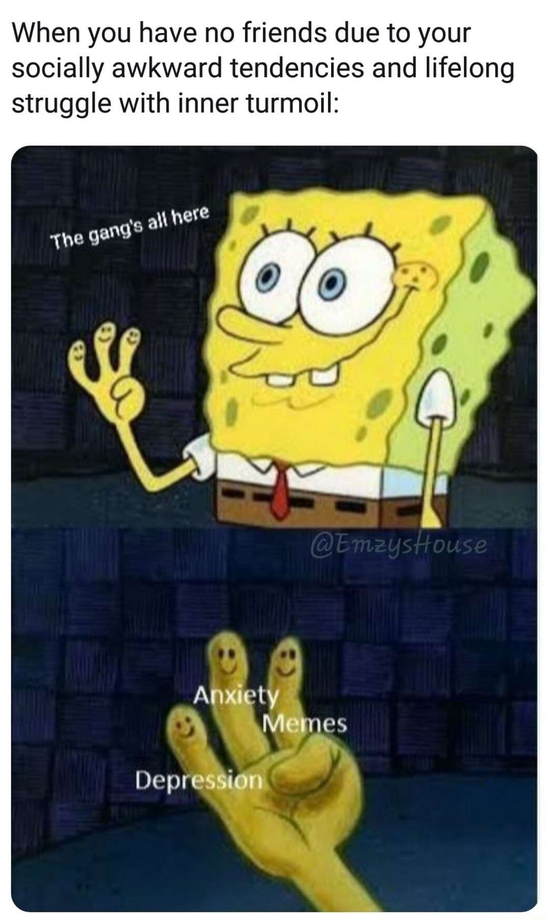 Spongebob the gangs all here meme only anxiety depression as friends
