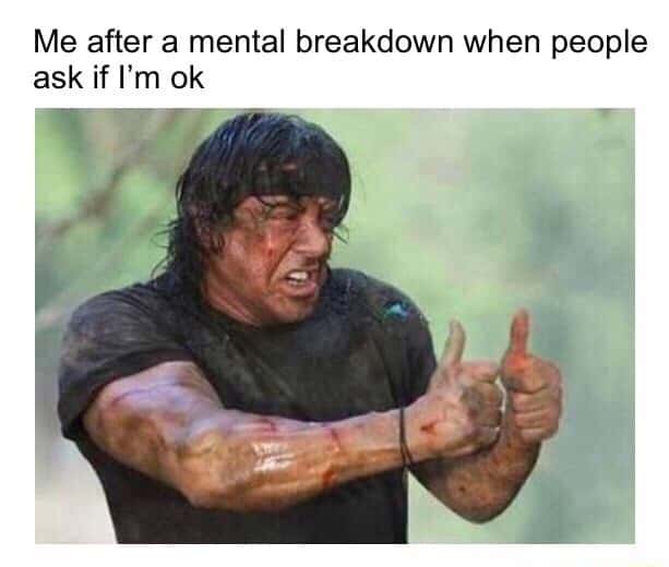 Rambo meme giving thumbs up after breakdown when asked if i'm ok