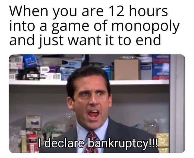 The office bankruptcy meme tired of long monopoly game