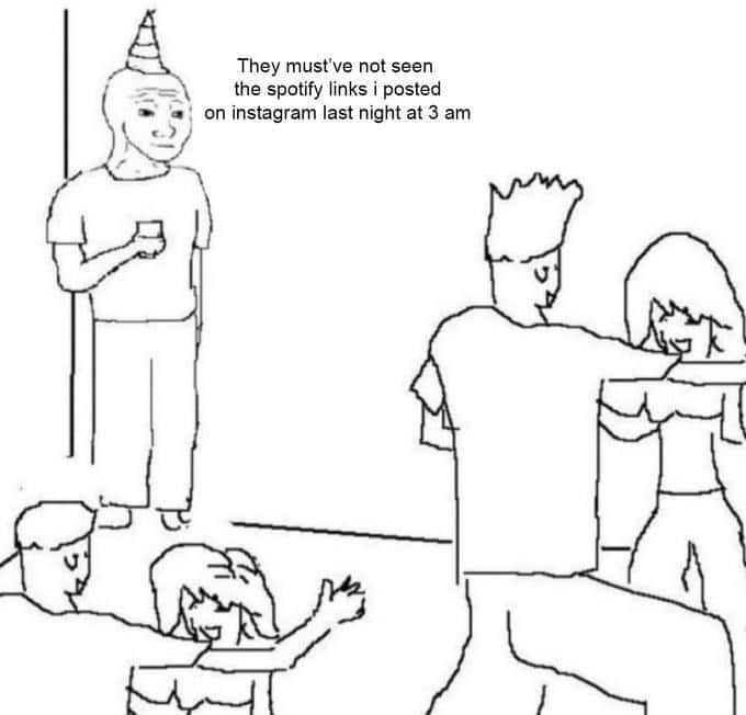 They don't know meme posted spotify links at 3am They don't know meme posted spotify links at 3am
