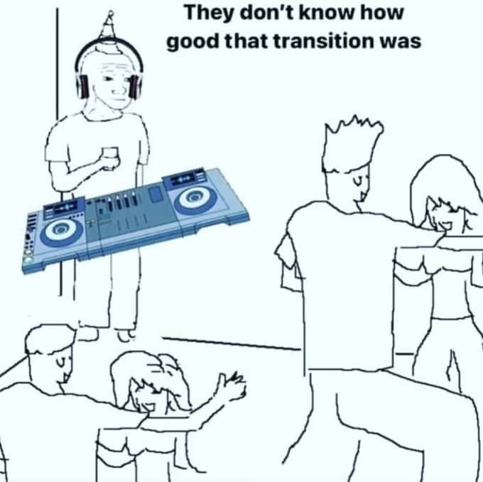 They don't know meme dj nailed perfect party transition They don't know meme dj nailed perfect party transition