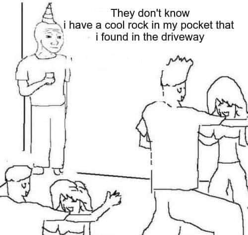 They don't know meme has cool rock They don't know meme has cool rock