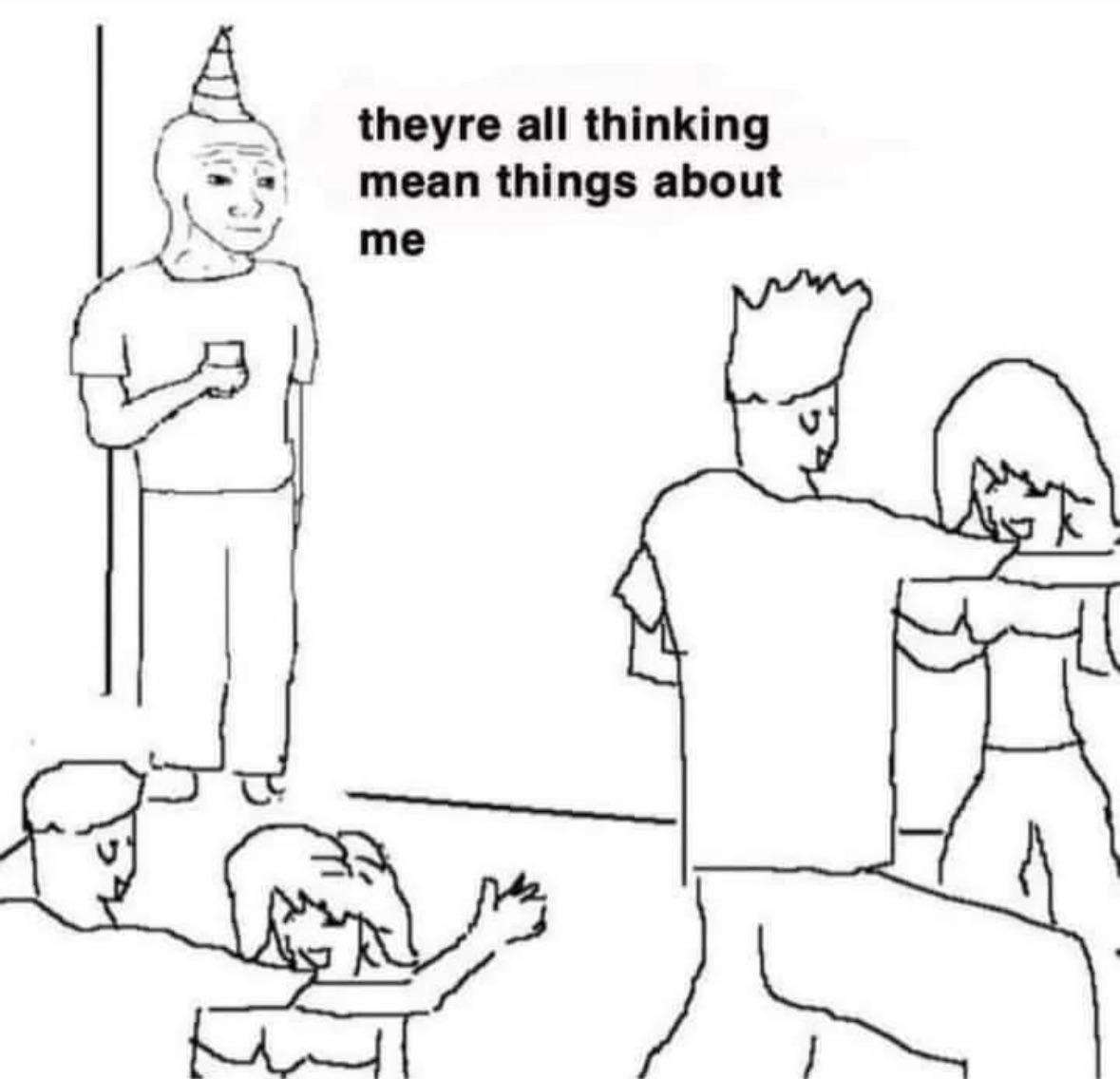 They don't know meme overthinking at party They don't know meme overthinking at party