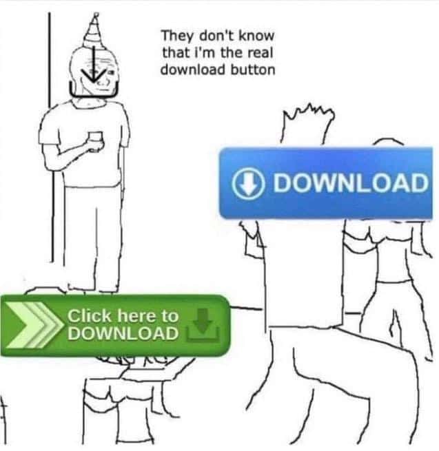 They don't know meme is the real download button They don't know meme is the real download button
