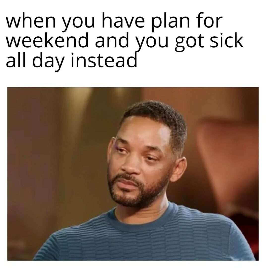 Will smith meme upset sick ruining weekend plans