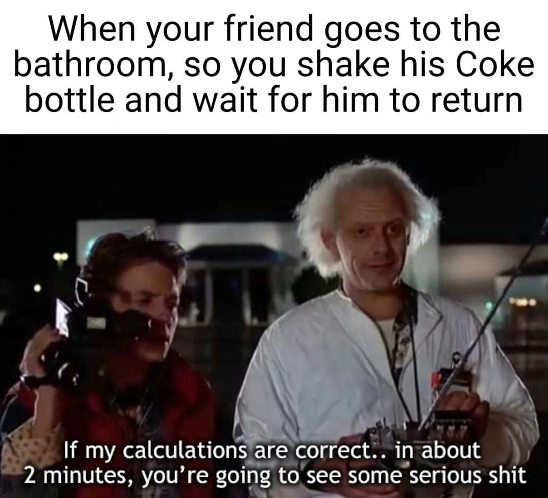 Shake friend coke bottle meme waiting for friend to return