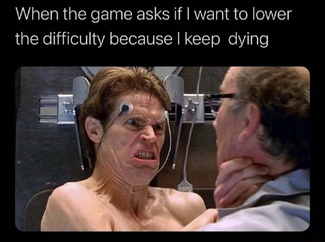Willem dafoe choking scientist meme refusing game difficulty downgrade