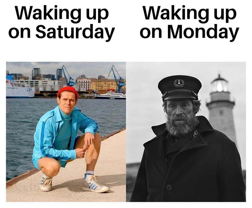 Willem dafoe early vs late meme Saturday Monday mood contrast