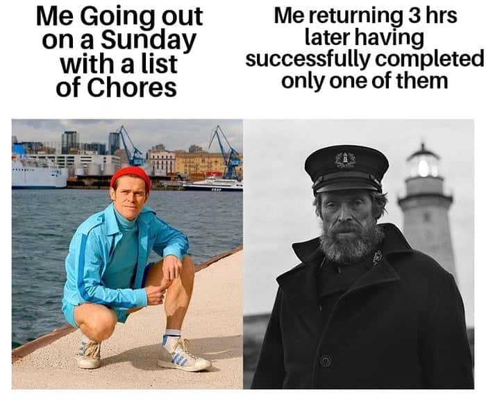 Willem dafoe early vs late meme Sunday chore completion letdown