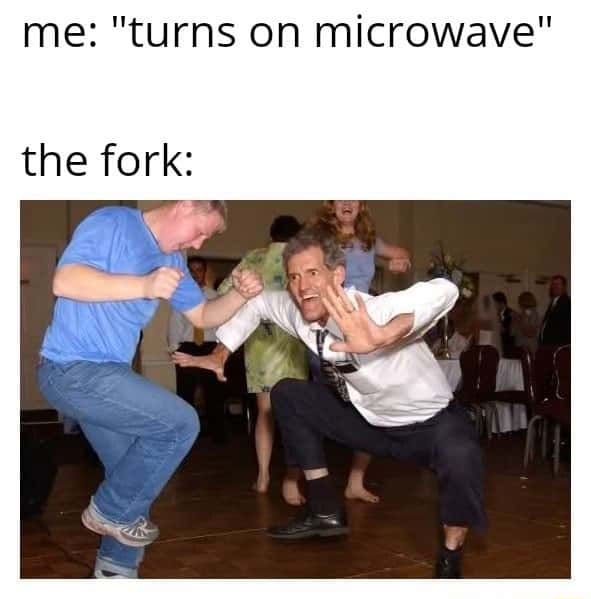 The jig meme fork dances when microwave turns on