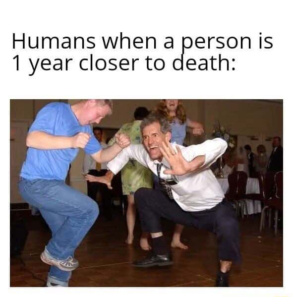 The jig meme celebrating 1 year closer to death