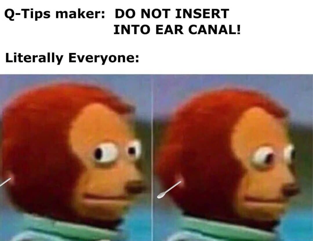 Funny Puppet Meme: Ignoring Q-Tips Warning and Inserting Into Ear Canal
