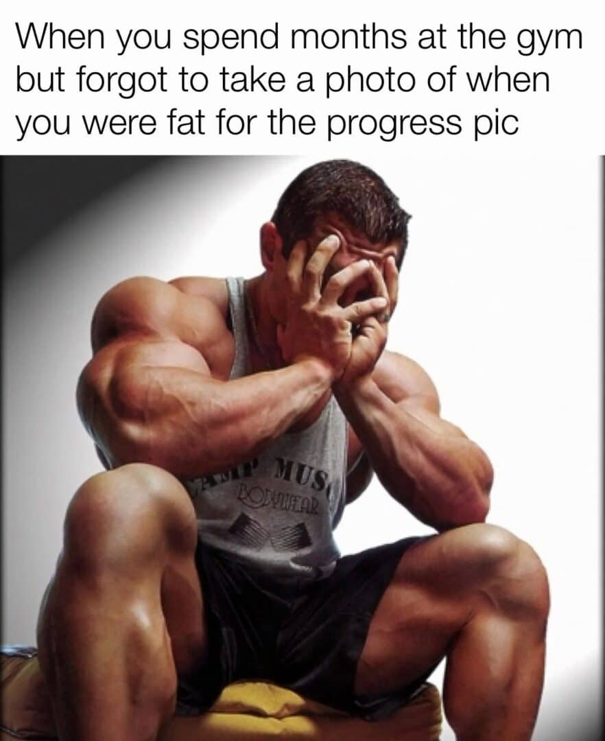 Funny Fitness Meme About Missing Before Transformation Photos