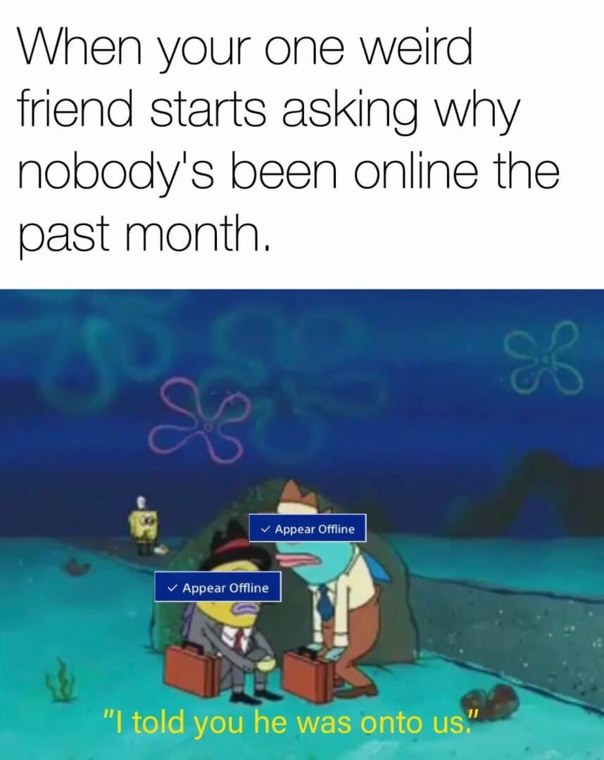 Friend group meme: appear offline to escape weird friend