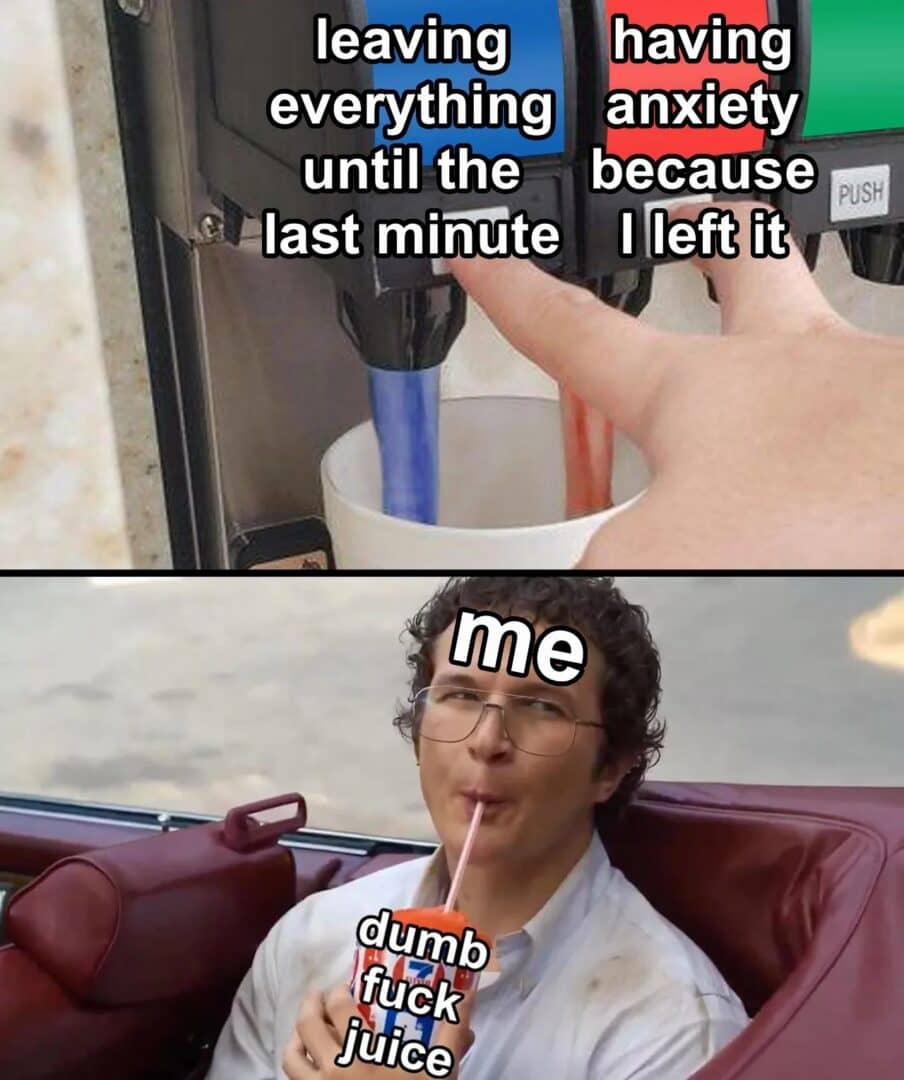 Anxiety from procrastination vs me being chill meme