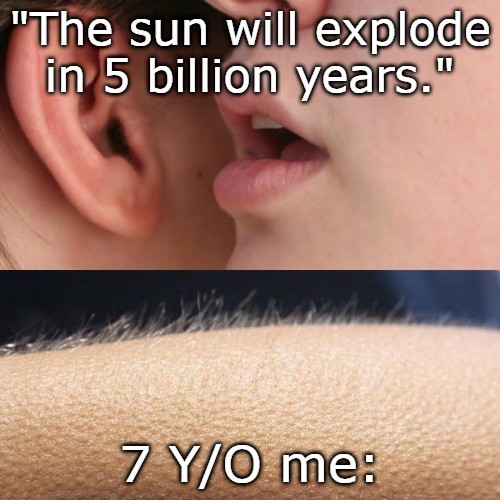 Whisper in Ear Goosebumps Meme: The sun will explode in 5 billion years