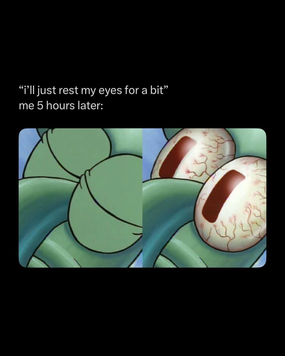 Sleeping Squidward Meme: i’ll just rest my eyes for a bit
