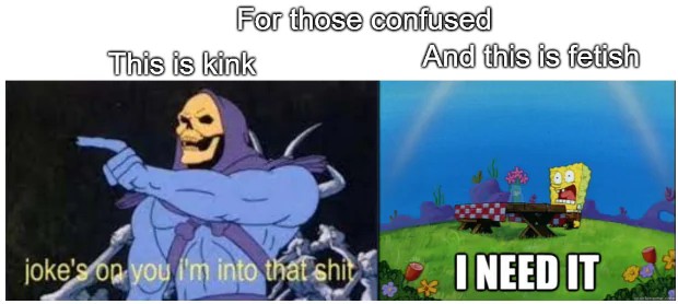 Joke's On You, I'm Into That Shit Meme: Kink Vs Fetish Explained Skeletor Spongebob