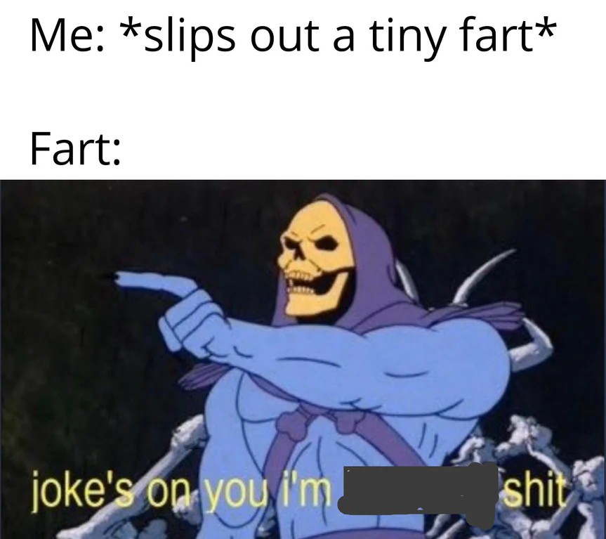 Joke's On You, I'm Into That Shit: Tiny Fart Joke Skeletor Meme Hilarious Reaction