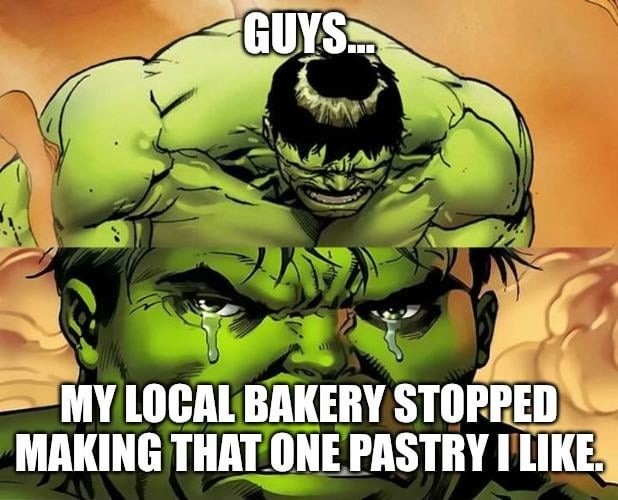 Crying Hulk Meme: my local bakery stopped making that one pastry ilike