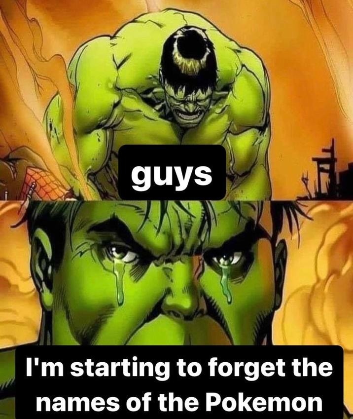 Crying Hulk Meme: guys I'm starting to forget the names of the Pokemon