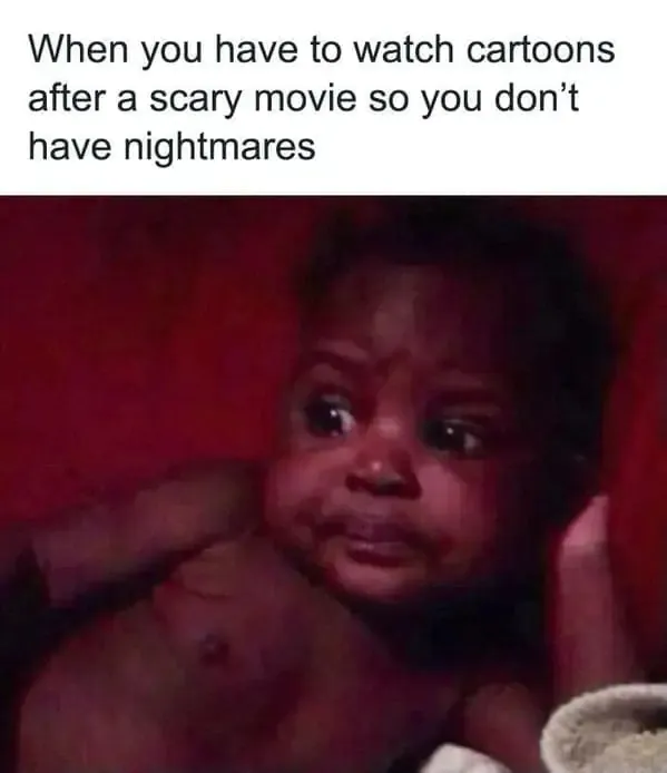 When you have to watch cartoons after a scary movie so you don't have nightmares
