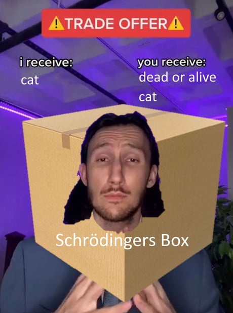 Schrodinger's Box Trade Offer Meme Cat Dead Or Alive Schrodinger's Box Trade Offer Meme Cat Dead Or Alive