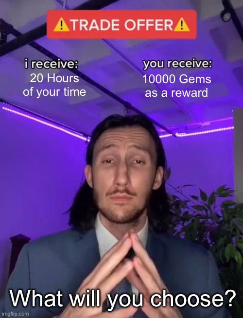Time Vs Gems Trade Offer Meme: What Will You Choose? Time Vs Gems Trade Offer Meme: What Will You Choose?
