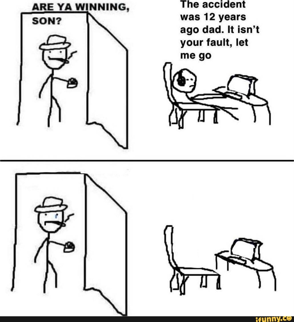 Are Ya Winning Son Meme 12 Years Accident Let Me Go