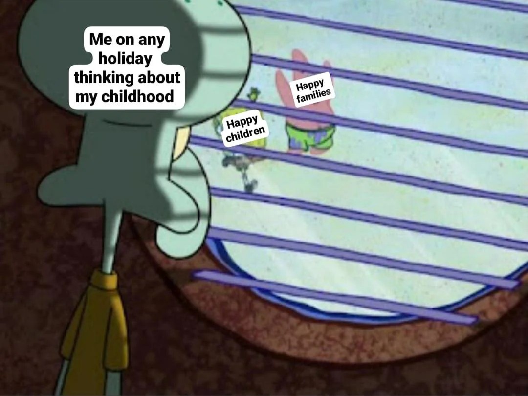 Squidward Looking Out the Window: Me On Holiday Thinking About Childhood vs Happy Families Meme