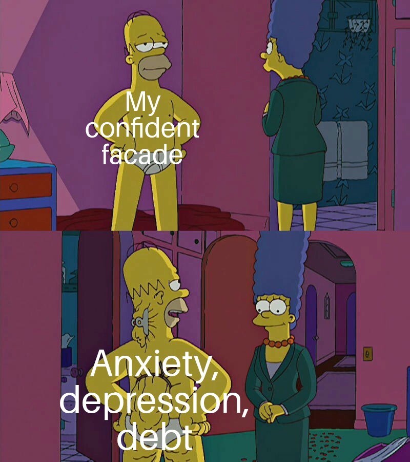 Homer Simpson's Back Fat Meme: My confident facade vs anxiety depression debt simpsons