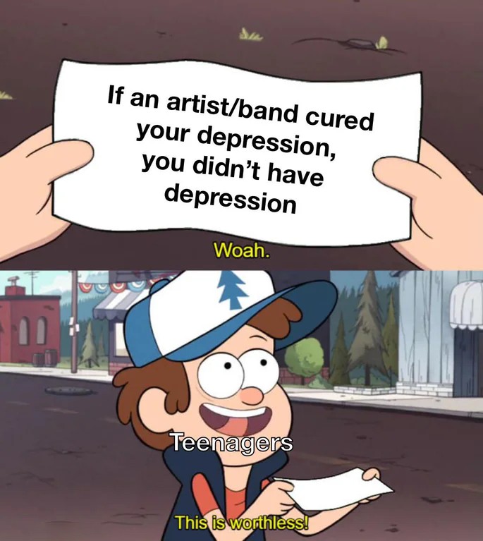 This Is Worthless: If An Artist/Band Cured Your Depression Meme