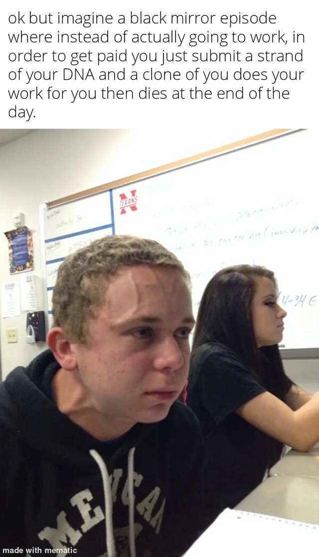 Vein Forehead Guy Meme: Ok but imagine a black mirror episode where instead of actually going to work