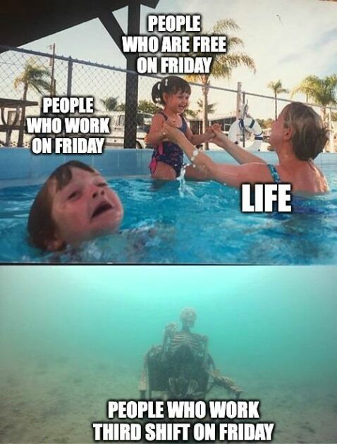 Drowning Kid: Third Shift Friday Work Meme Showing Life's Unfairness