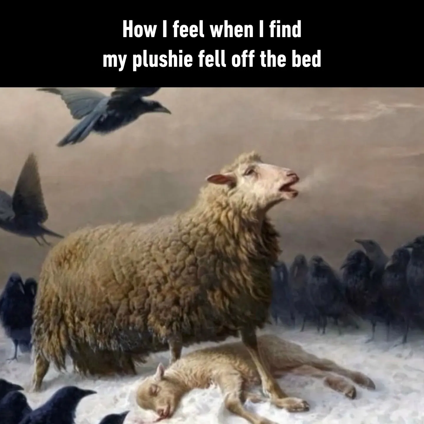 How I feel when my plushie fell off the bed
