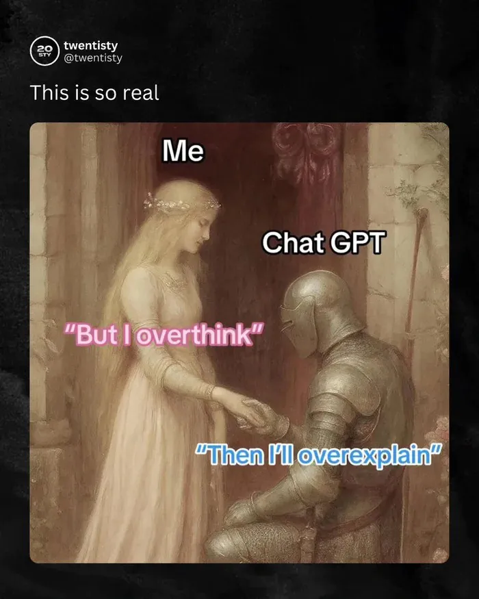 Me "But I overthink" / Chat GPT "Then I'll overexplain" / This is so realThis is so real
