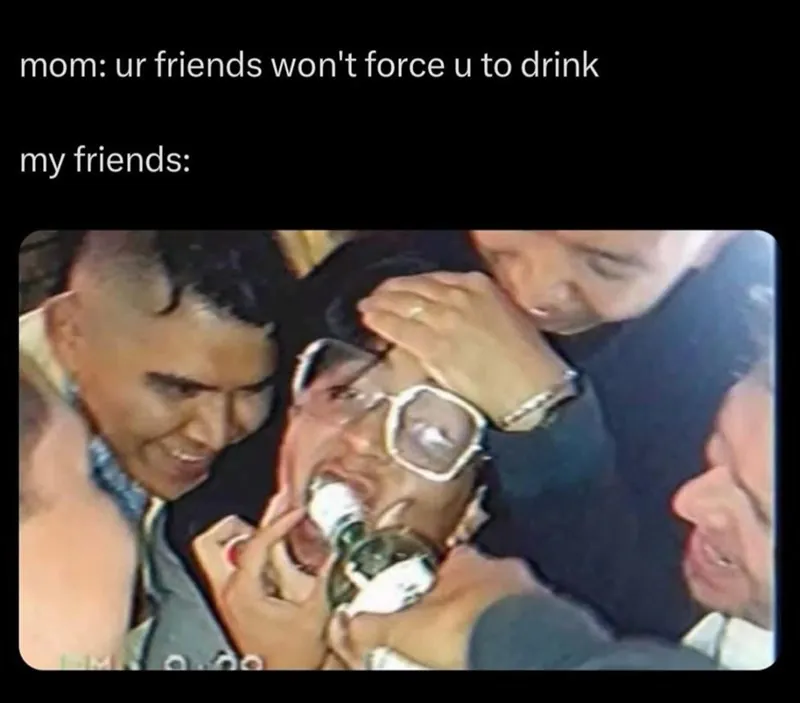 Mom says friends won't force to drink but they do
