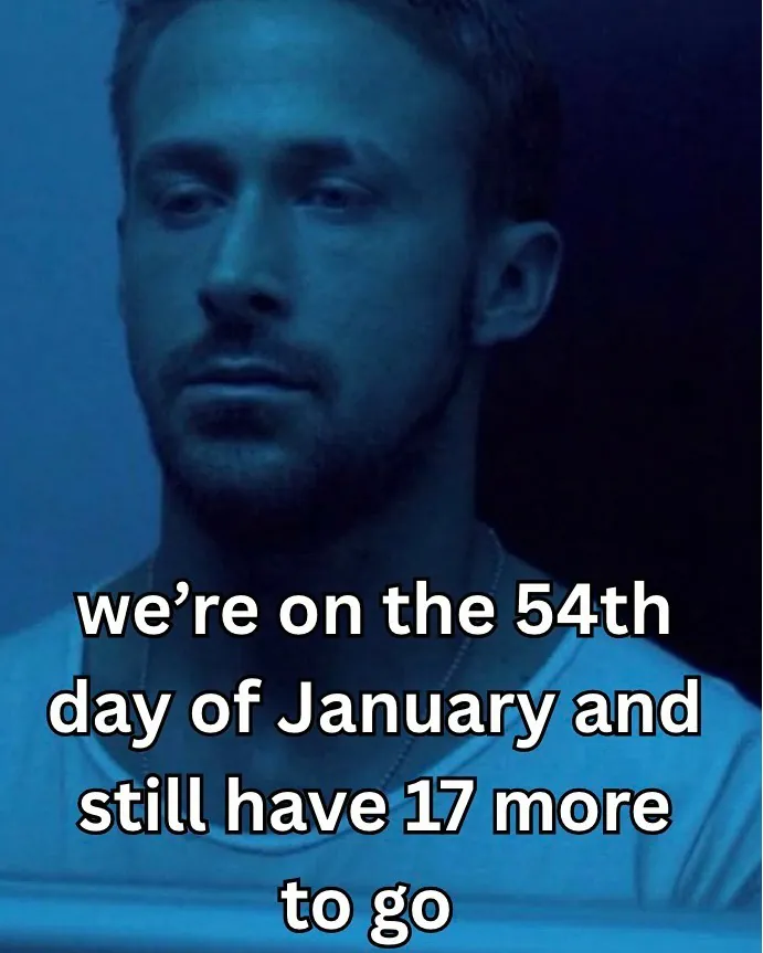 we're on the 54th day of January and still have 17 more to go.