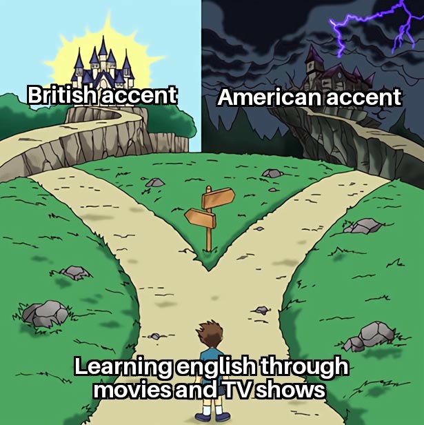 The Two Paths: Learning English Through Movies & TV Shows Meme British Vs American Accent