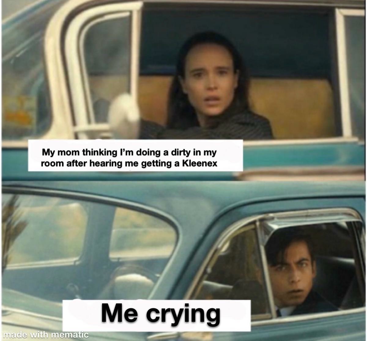 The Umbrella Academy Car Meme: My mom thinking I'm doing a dirty in my room after hearing me getting a Kleenex