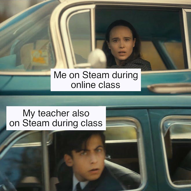 The Umbrella Academy Car Meme: Me on Steam during online class