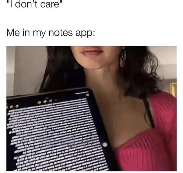 "I don't care" / Me in my notes app