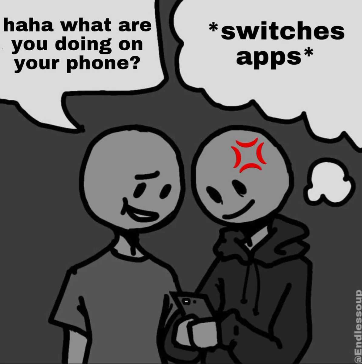 haha what are you doing on your phone? / *switches apps*