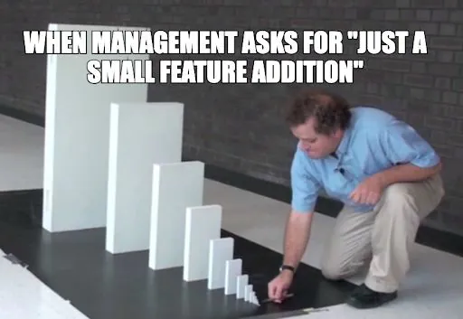 WHEN MANAGEMENT ASKS FOR "JUST A SMALL FEATURE ADDITION"